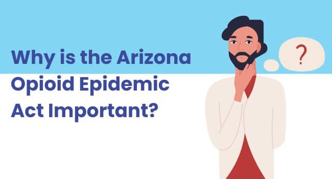 Illustration of a man thinking with a question mark in a speech bubble, next to the text “Why is the Arizona Opioid Epidemic Act Important?” exploring the significance of the law.