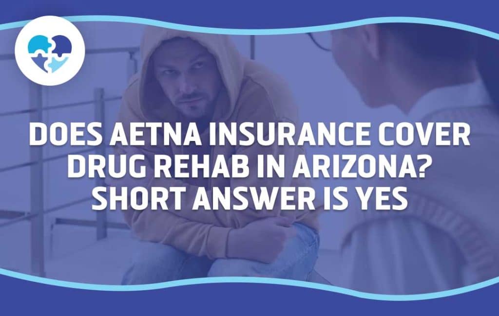 Image with the text 'Does Aetna Insurance Cover Drug Rehab in Arizona? Short Answer is Yes' emphasizing Aetna's coverage options for drug rehab services in Arizona.