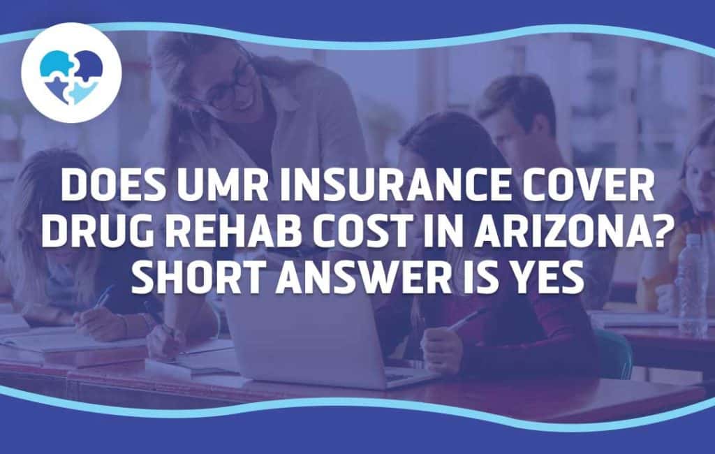 Graphic with text 'Does UMR Insurance Cover Drug Rehab Cost in Arizona? Short Answer is Yes,' highlighting UMR insurance coverage for drug rehab treatment in Arizona.