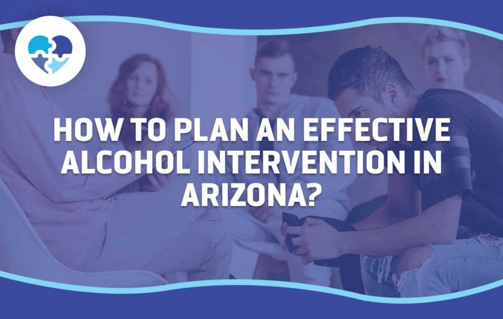 How To Plan an Effective Alcohol Intervention in Arizona