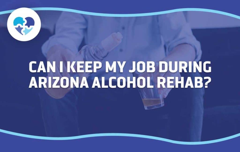 A person sitting with a bottle and glass of alcohol, symbolizing addiction concerns. Text overlay reads 'Can I Keep My Job During Arizona Alcohol Rehab?' addressing employment and recovery.