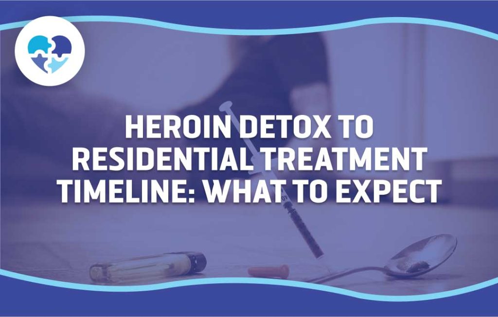 Guide on the heroin detox to residential treatment timeline, outlining what to expect during withdrawal, medical support, and rehabilitation.