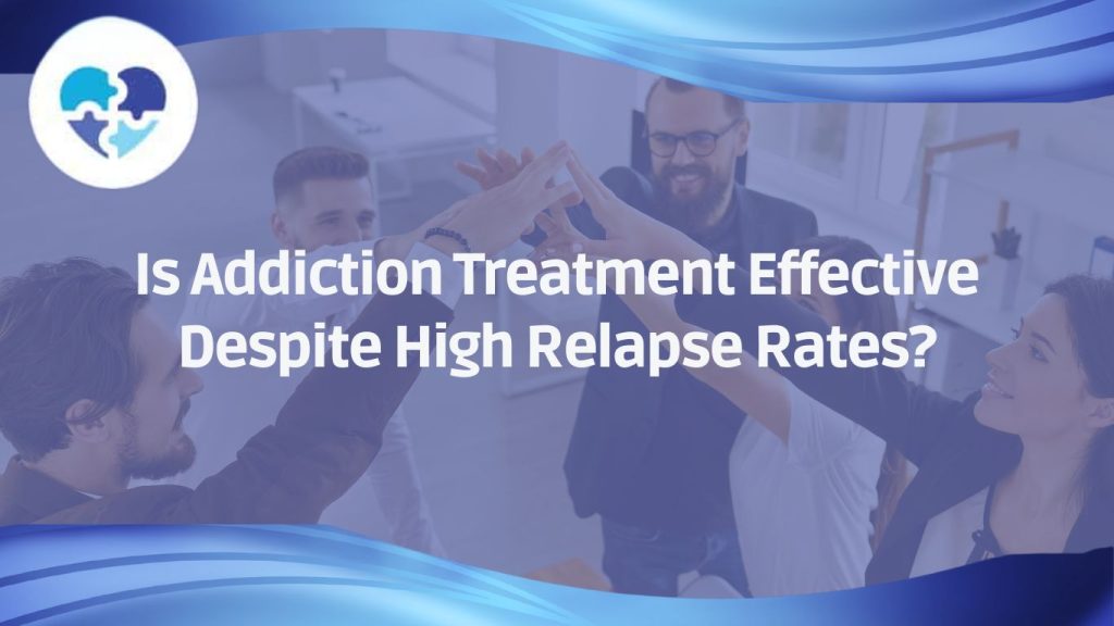 Is Addiction Treatment Effective Despite High Relapse Rates