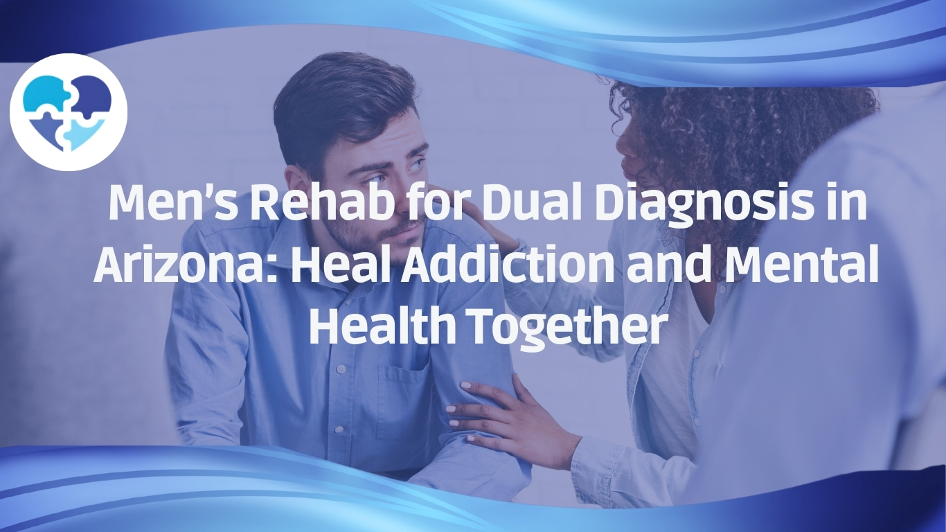 Men’s Rehab for Dual Diagnosis in Arizona