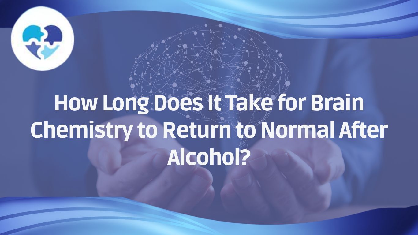 How Long Does It Take for Brain Chemistry to Return to Normal After Alcohol?