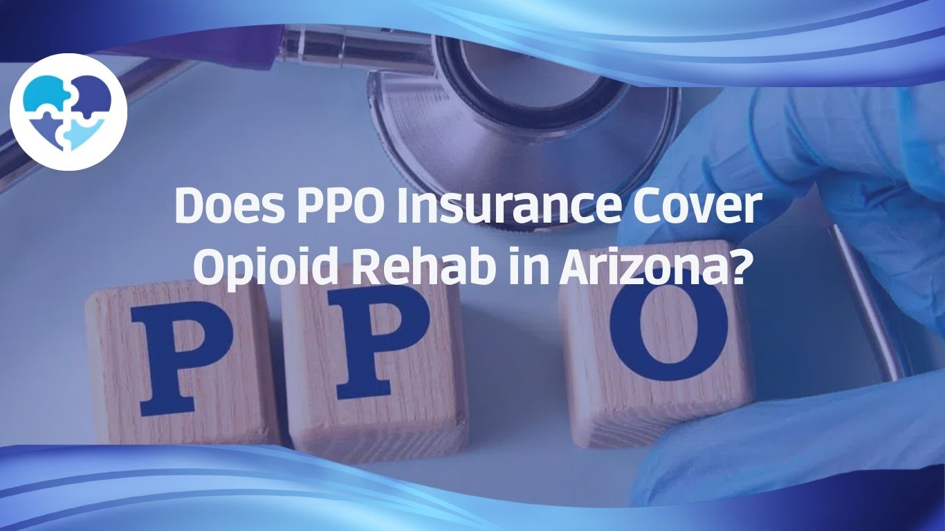 Blocks spelling PPO beside stethoscope and gloves, symbolizing insurance coverage for Opioid Rehab in Arizona.